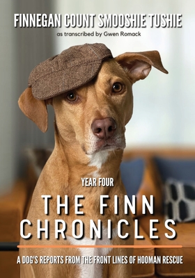 The Finn Chronicles: Year Four: A dog’s reports from the front lines of hooman rescue