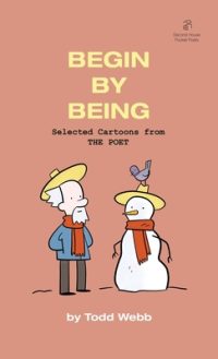Begin By Being: Selected Cartoons from THE POET – Volume 6