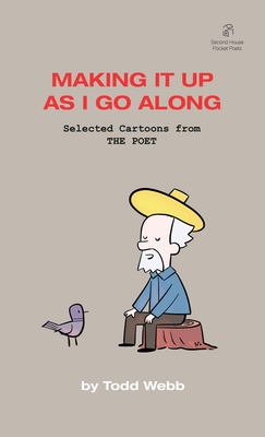 Making It Up As I Go Along: Selected Cartoons from THE POET – Volume 8