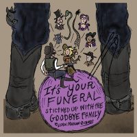 It’s Your Funeral: Stitched Up With The Goodbye Family