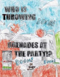 WHO IS THROWING GRENADES AT THE PARTY!!!!!!!!!!!!!!!!!!!!!!!!!!! (Part 2/Sequel to the comic “No Title For This Comic 2”)