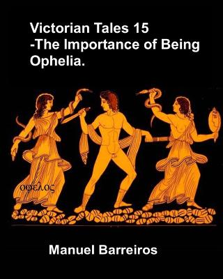 Victorian Tales 15 – The Importance of Being Ophelia.
