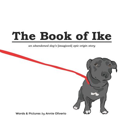 The Book of Ike: An Abandoned Dog’s (Imagined) Epic Origin Story