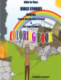 Bible in Time: BIBLE STORIES Genesis: Noah And The Ark: The Great Flood: God’s Promise! & The Tower Of Babal COLORINGBOOK