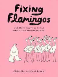Fixing Flamingos: And Other Solutions to the World’s Least Pressing Problems