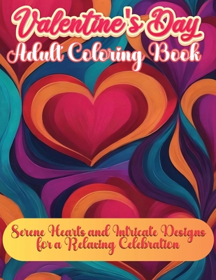 Valentine’s Day Adult Book: Serene Hearts and Intricate Designs for a Relaxing Celebration