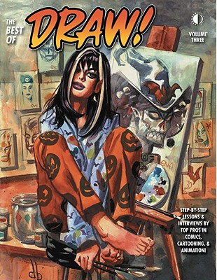 The Best of Draw! Volume 3: Step-By-Step Lessons & Interviews by Top Pros in Comics, Cartooning & Animation!