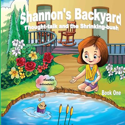 Shannon’s Backyard Thought-talk and the Shrinking-bush Book One