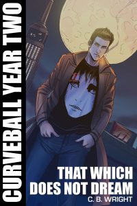 Curveball Year Two: That Which Does Not Dream