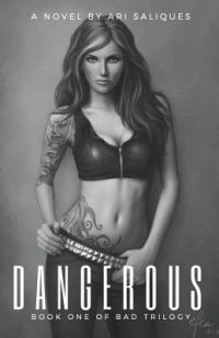 Dangerous: Book One of the BAD TRILOGY