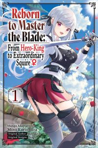 Reborn to Master the Blade: From Hero-King to Extraordinary Squire, Vol. 1 (Manga): Volume 1
