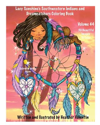 Lacy Sunshine’s Southwestern Indians and Dreamcatchers Coloring Book: Indian Maidens, Animals, Flowers, Dreamcatchers Coloring Book For Adults and All