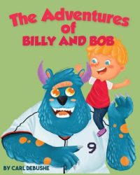 The Adventures of Billy and Bob: (Children’s book about a Boy and his friend Monster, Ages 5-8, Bedtime Story, Kids Picture Book)