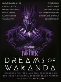Marvel Studios’ Black Panther: Dreams of Wakanda: Creators, Writers, and Comics Legends on the Impact of Marvel Studios’ Black Panther