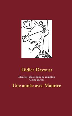 Maurice, philosophe de comptoir (2ème partie): Une année avec Maurice