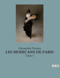Les Mohicans de Paris: Intrigues et passions dans le Paris transition