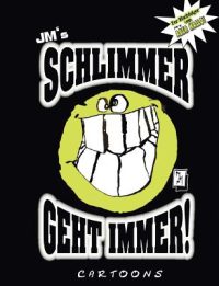 JM’s Schlimmer geht immer!: Cartoons von JM