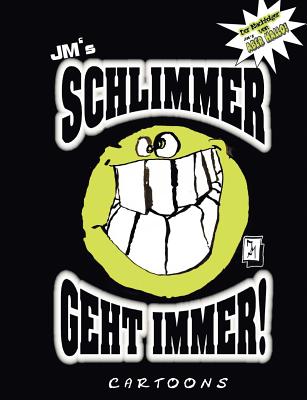 JM’s Schlimmer geht immer!: Cartoons von JM