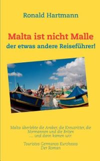 Malta ist nicht Malle: der etwas andere Reiseführer!