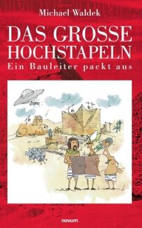 Das große Hochstapeln: Ein Bauleiter packt aus