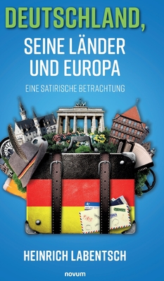 Deutschland, seine Länder und Europa: Eine satirische Betrachtung