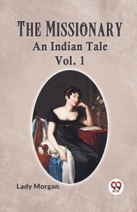 The Missionary An Indian Tale Vol. 1