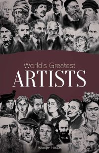 World’s Greatest Artists: Biographies of Inspirational Personalities for Kids