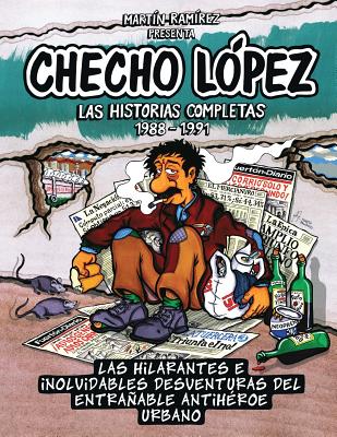 Checho López Las Historias Completas 1988 – 1991: Las hilarantes e inolvidables desventuras del entrañable antihéroe urbano