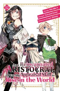As a Reincarnated Aristocrat, I’ll Use My Appraisal Skill to Rise in the World 12 (Manga)