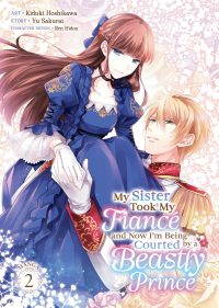 My Sister Took My Fiancé and Now I’m Being Courted by a Beastly Prince (Manga) Vol. 2