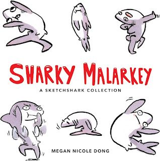 Sharky Malarkey: A Sketchshark Collection by Megan Nicole Dong