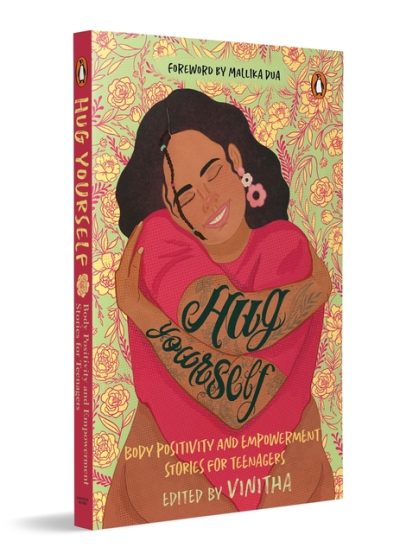 Hug Yourself: Body Positivity and Empowerment Stories for Teenagers a Powerful Anthology of 16 Stories Featuring Prominent Writers Like Anuja Chandram