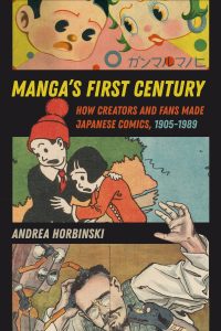 Manga’s First Century: How Creators and Fans Made Japanese Comics, 1905-1989