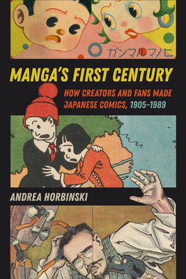 Manga’s First Century: How Creators and Fans Made Japanese Comics, 1905-1989