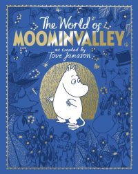 The Moomins: The World of Moominvalley: 80th Anniversary Edition – A Stunning Gift Book Containing Everything You Need to Know about the Moomins