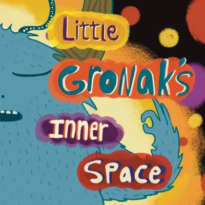 Little Gronak’s Inner Space