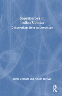 Superheroes in Indian Comics: Deliberations from Anthropology