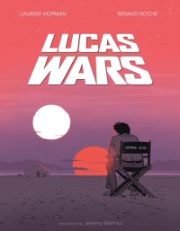 Lucas Wars: The True Story of George Lucas and the Creation of Star Wars