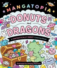Mangatopia: Donuts and Dragons: A Fantastically Sweet Coloring Book
