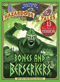 Bones and Berserkers (Nathan Hale’s Hazardous Tales #13): 13 True Tales of Terror from American History