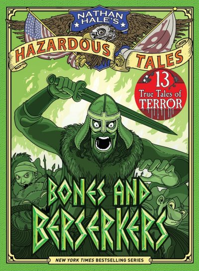 Bones and Berserkers (Nathan Hale’s Hazardous Tales #13): 13 True Tales of Terror from American History