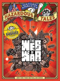 The Web of War (Nathan Hale’s Hazardous Tales #14): A World War II Tale Volume 14