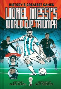 Lionel Messi’s World Cup Triumph: (History’s Greatest Games #1)