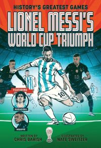 Lionel Messi’s World Cup Triumph: (History’s Greatest Games #1)
