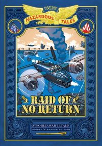 Raid of No Return: Bigger & Badder Edition (Nathan Hale’s Hazardous Tales #7): A World War II Tale of the Doolittle Raid