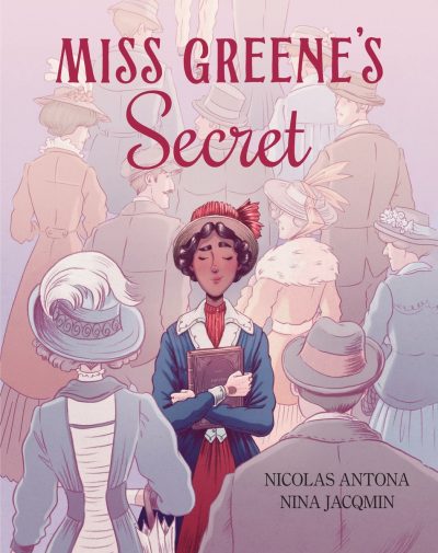 Miss Greene’s Secret: Based on the True Story of the Black Librarian Who Shaped the Morgan Library