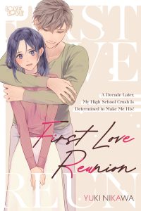 First Love Reunion: A Decade Later, My High School Crush Is Determined to Make Me His!