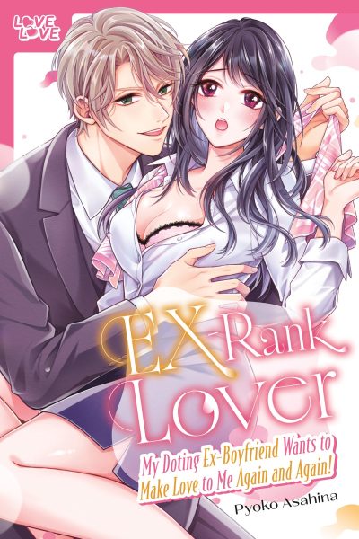 Ex-Rank Lover: My Doting Ex-Boyfriend Wants to Make Love to Me Again and Again!