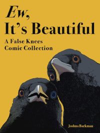 Ew, It’s Beautiful: A False Knees Comic Collection