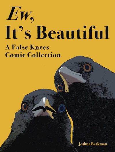 Ew, It’s Beautiful: A False Knees Comic Collection